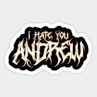 I hate you ANDREW. Sticker